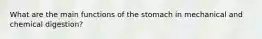 What are the main functions of the stomach in mechanical and chemical digestion?