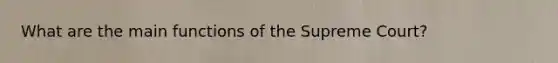 What are the main functions of the Supreme Court?