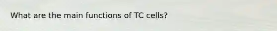 What are the main functions of TC cells?