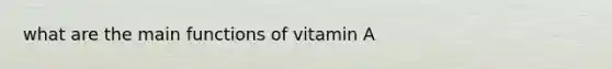 what are the main functions of vitamin A