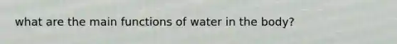 what are the main functions of water in the body?