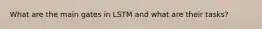 What are the main gates in LSTM and what are their tasks?