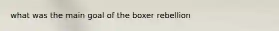 what was the main goal of the boxer rebellion