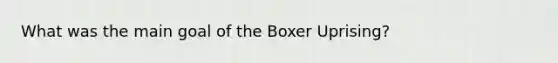 What was the main goal of the Boxer Uprising?