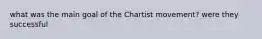 what was the main goal of the Chartist movement? were they successful