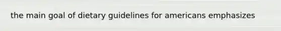 the main goal of dietary guidelines for americans emphasizes