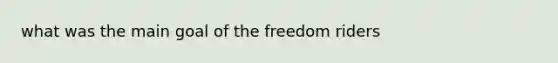 what was the main goal of the freedom riders