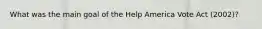 What was the main goal of the Help America Vote Act (2002)?