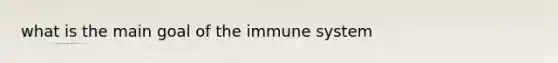 what is the main goal of the immune system