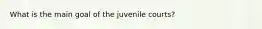 What is the main goal of the juvenile courts?