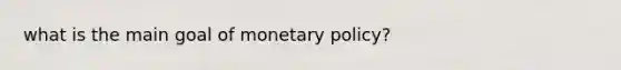 what is the main goal of monetary policy?