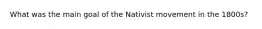 What was the main goal of the Nativist movement in the 1800s?