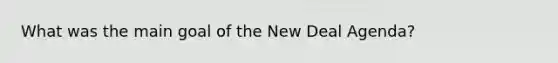 What was the main goal of the New Deal Agenda?