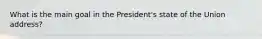 What is the main goal in the President's state of the Union address?