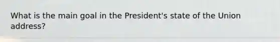 What is the main goal in the President's state of the Union address?