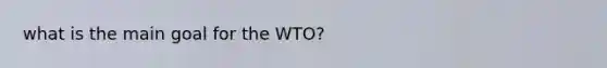 what is the main goal for the WTO?