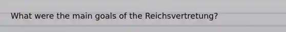 What were the main goals of the Reichsvertretung?