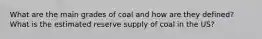 What are the main grades of coal and how are they defined? What is the estimated reserve supply of coal in the US?