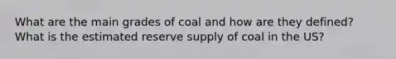 What are the main grades of coal and how are they defined? What is the estimated reserve supply of coal in the US?