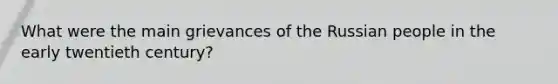 What were the main grievances of the Russian people in the early twentieth century?