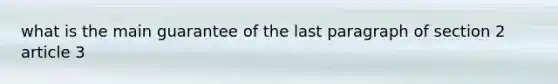 what is the main guarantee of the last paragraph of section 2 article 3