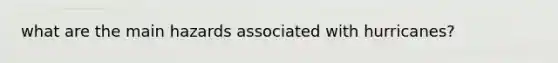 what are the main hazards associated with hurricanes?