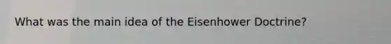 What was the main idea of the Eisenhower Doctrine?