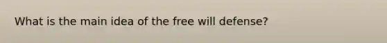 What is the main idea of the free will defense?