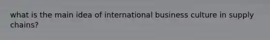 what is the main idea of international business culture in supply chains?