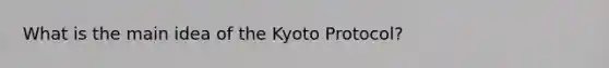 What is the main idea of the Kyoto Protocol?