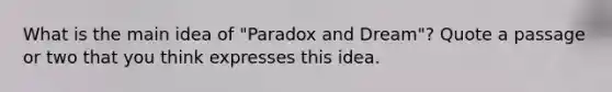 What is the main idea of "Paradox and Dream"? Quote a passage or two that you think expresses this idea.