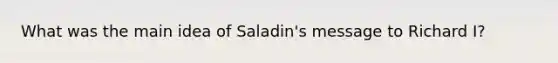 What was the main idea of Saladin's message to Richard I?