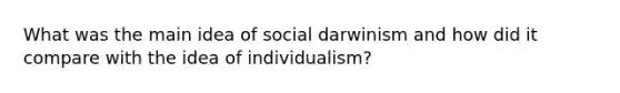 What was the main idea of social darwinism and how did it compare with the idea of individualism?