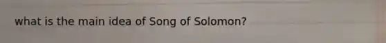 what is the main idea of Song of Solomon?