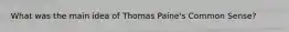 What was the main idea of Thomas Paine's Common Sense?