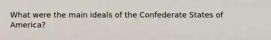 What were the main ideals of the Confederate States of America?