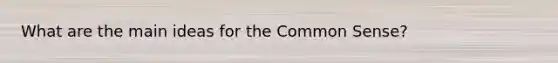 What are the main ideas for the Common Sense?