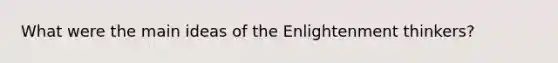 What were the main ideas of the Enlightenment thinkers?