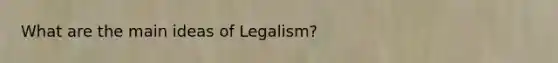 What are the main ideas of Legalism?