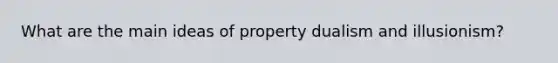 What are the main ideas of property dualism and illusionism?