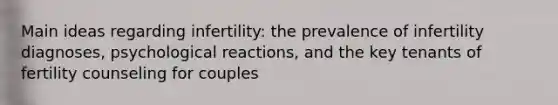 Main ideas regarding infertility: the prevalence of infertility diagnoses, psychological reactions, and the key tenants of fertility counseling for couples