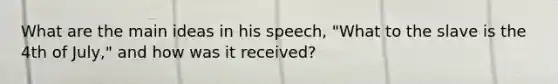 What are the main ideas in his speech, "What to the slave is the 4th of July," and how was it received?