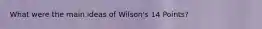 What were the main ideas of Wilson's 14 Points?