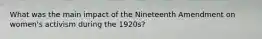 What was the main impact of the Nineteenth Amendment on women's activism during the 1920s?