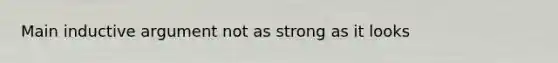 Main inductive argument not as strong as it looks