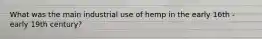 What was the main industrial use of hemp in the early 16th - early 19th century?