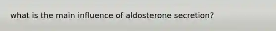 what is the main influence of aldosterone secretion?