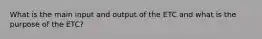 What is the main input and output of the ETC and what is the purpose of the ETC?