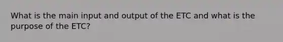 What is the main input and output of the ETC and what is the purpose of the ETC?