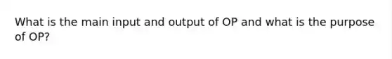 What is the main input and output of OP and what is the purpose of OP?